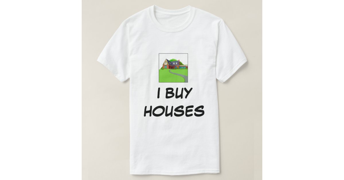 we buy houses t shirts