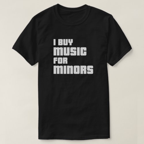 I Buy Music For Minors T_shirt
