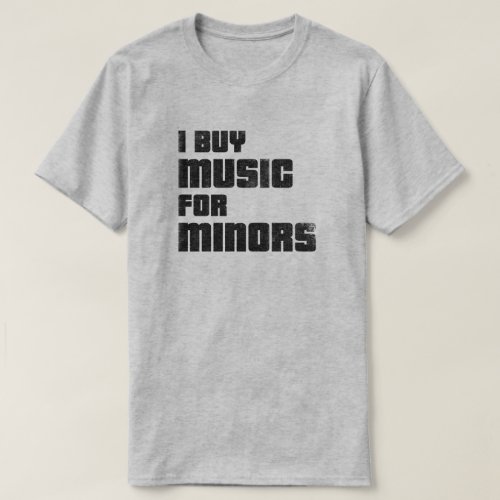 I Buy Music For Minors T_shirt weathered