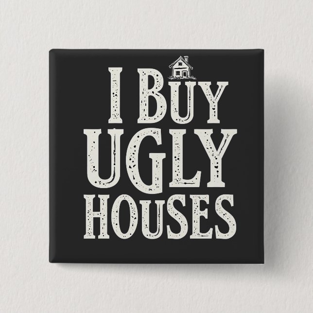 I Buy Ugly Houses Real Estate Rental Houses  Button (Front)