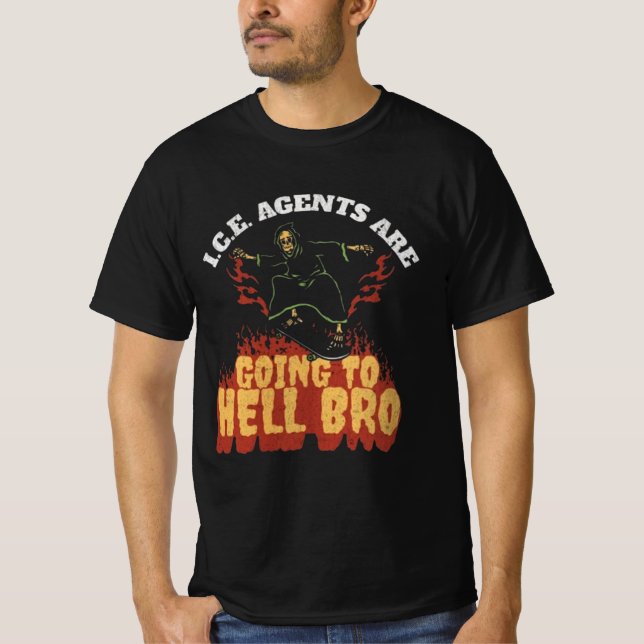 I.C.E. Agents Are Going To Hell Bro T-Shirt (Front)