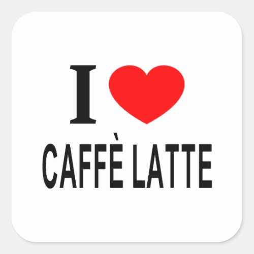 I ️ CAFF LATTE I LOVE CAFF LATTE I HEART CAFF  SQUARE STICKER