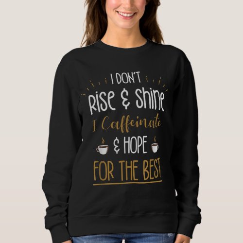 I Caffeinate  Hope For The Best _ Funny Coffee Lo Sweatshirt