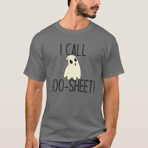 I CALL BOO_SHEET Funny Halloween Angry Ghost Meme T_Shirt