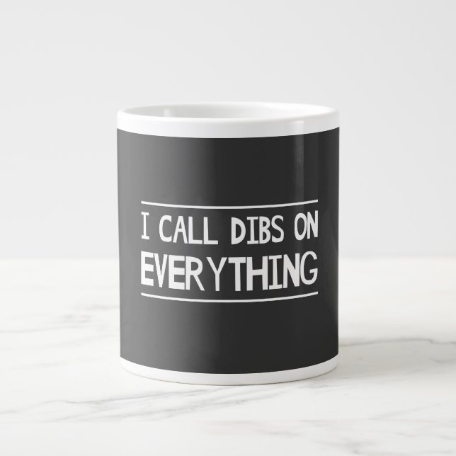 I Call Dibs On Everything Giant Coffee Mug (Front)