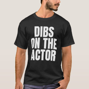 I Call Dibs on the Actor Job Career Work T-Shirt