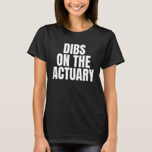 I Call Dibs on the Actuary Job Career Work T-Shirt