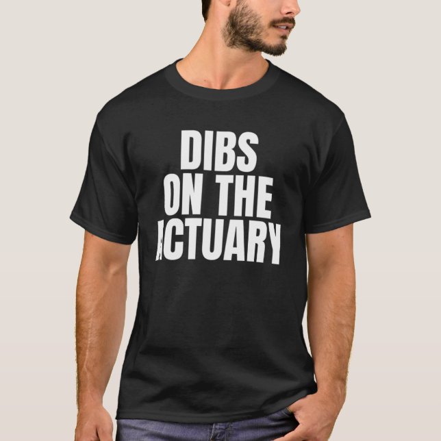 I Call Dibs on the Actuary Job Career Work T-Shirt (Front)