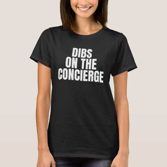I Call Dibs on the Concierge Job Career Work T-Shirt (Front)