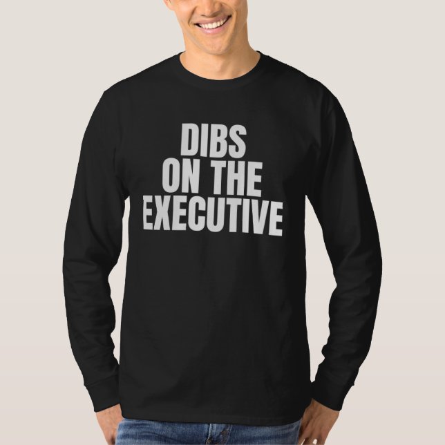 I Call Dibs on the Executive Job Career Work T-Shirt (Front)