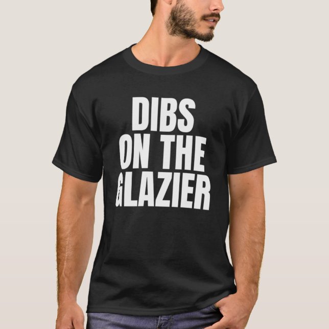 I Call Dibs on the Glazier Job Career Work T-Shirt (Front)