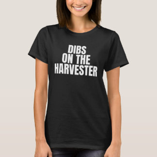 I Call Dibs on the Harvester Job Career Work T-Shirt