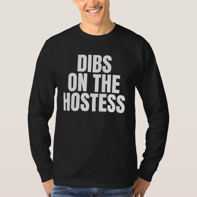 I Call Dibs on the Hostess Job Career Work T-Shirt (Front)