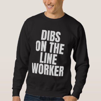 I Call Dibs on the Line Worker Job Career Work Sweatshirt
