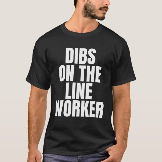 I Call Dibs on the Line Worker Job Career Work T-Shirt (Front)
