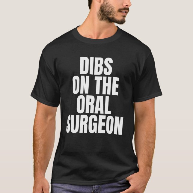 I Call Dibs on the Oral Surgeon Job Career Work T-Shirt (Front)