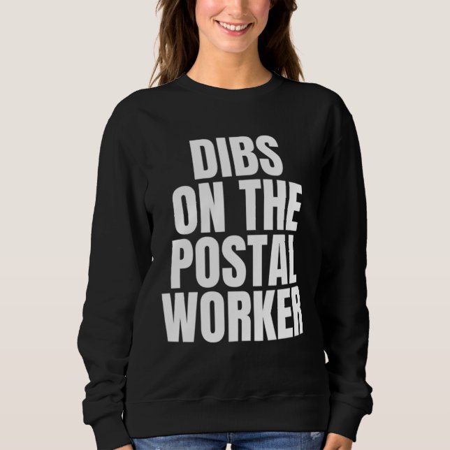 I Call Dibs on the Postal Worker Job Career Work Sweatshirt (Front)