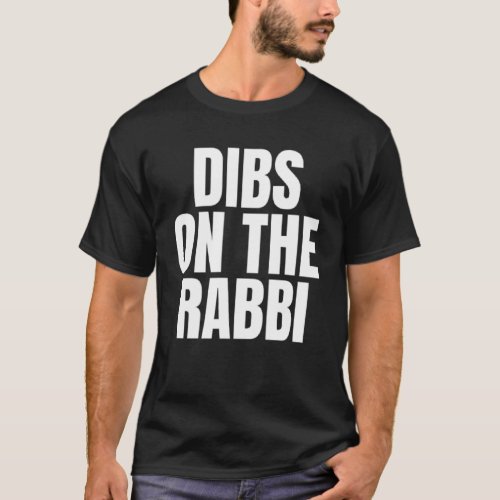 I Call Dibs on the Rabbi Job Career Work T_Shirt