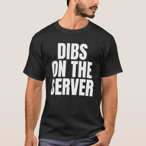 I Call Dibs on the Server Job Career Work T_Shirt