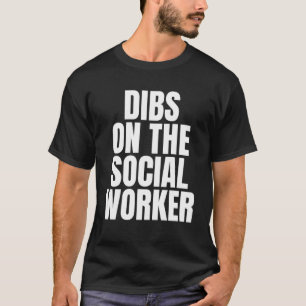 I Call Dibs on the Social Worker Job Career Work T-Shirt