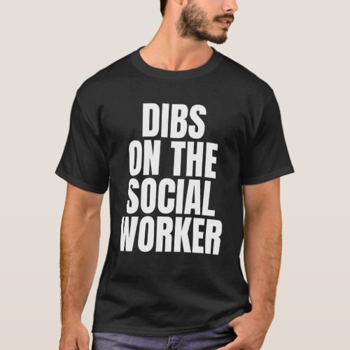 I Call Dibs on the Social Worker Job Career Work T_Shirt