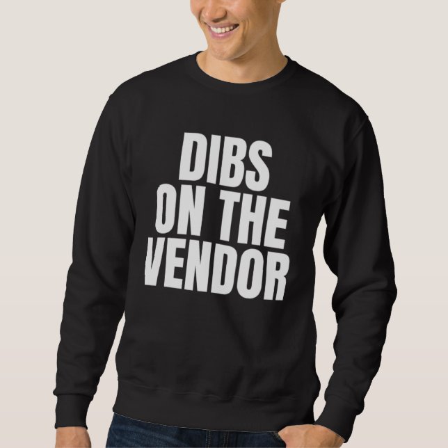 I Call Dibs on the Vendor Job Career Work Sweatshirt (Front)