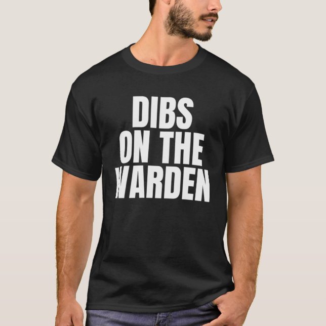 I Call Dibs on the Warden Job Career Work T-Shirt (Front)