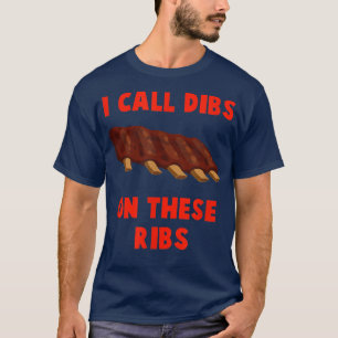 I call dibs on these ribs - BBQ, barbeucue, pork T-Shirt