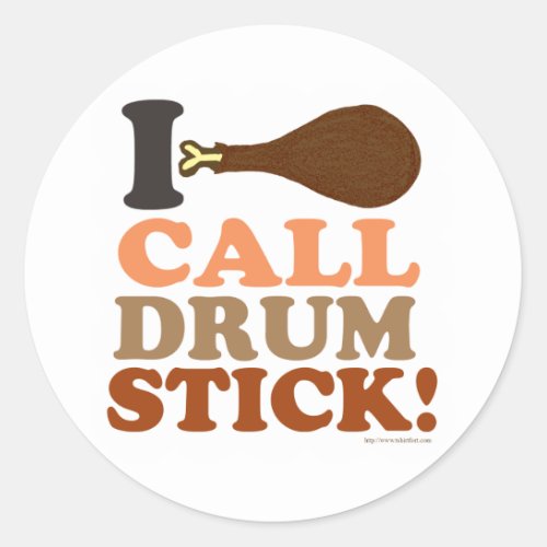 I Call Drumstick on Thanksgiving saying Classic Round Sticker