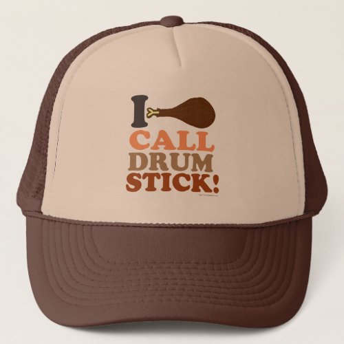 I Call Drumstick on Thanksgiving saying Trucker Hat