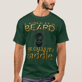 i call it a beard she calls it a saddle funny 1 1 T-Shirt