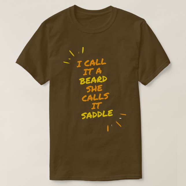 i call it a beard she calls it a saddle funny 1 T-Shirt (Design Front)