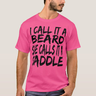 I Call It A Beard She Calls It A Saddle funny gift T-Shirt