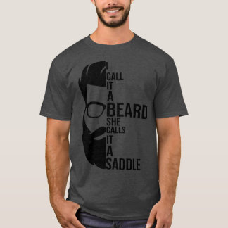 I Call It A Beard She Calls It A Saddle funny gift T-Shirt