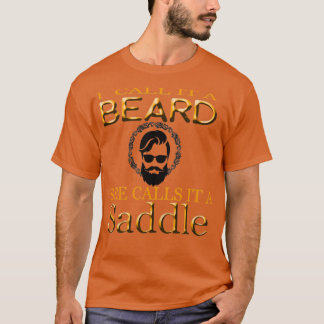 i call it a beard she calls it a saddle funny T-Shirt