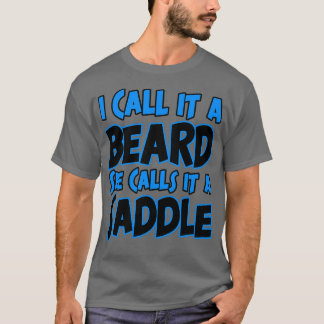 I Call It A Beard She Calls It It A Saddle Funny 2 T-Shirt