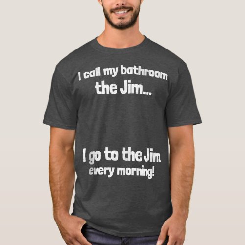 I call my bathroom the Jim  Awesome Dad Joke Funny T_Shirt