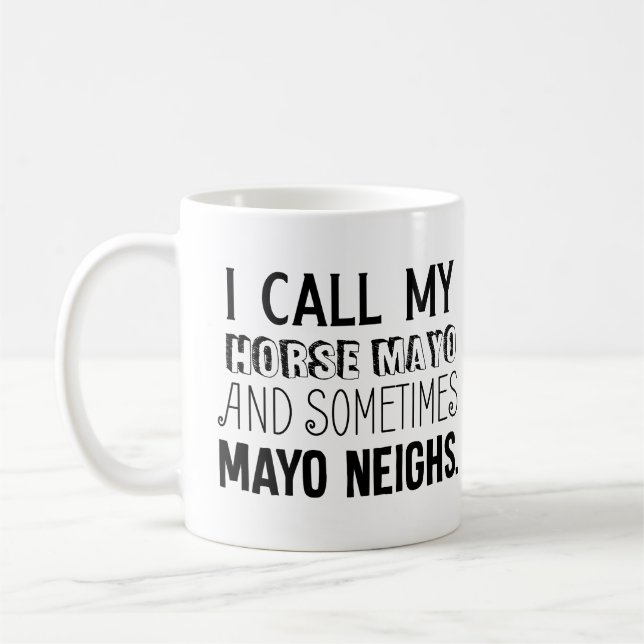 I Call My Horse Mayo and Sometimes Mayo Neighs Coffee Mug (Left)