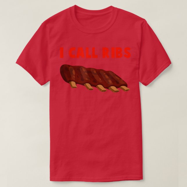 I call ribs (on these ribs) - BBQ, barbeucue, pork T-Shirt (Design Front)