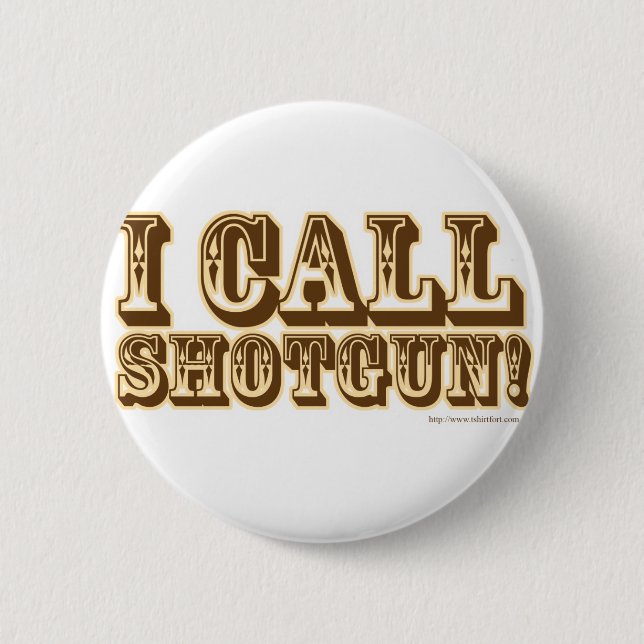 I call Shotgun Pinback Button (Front)