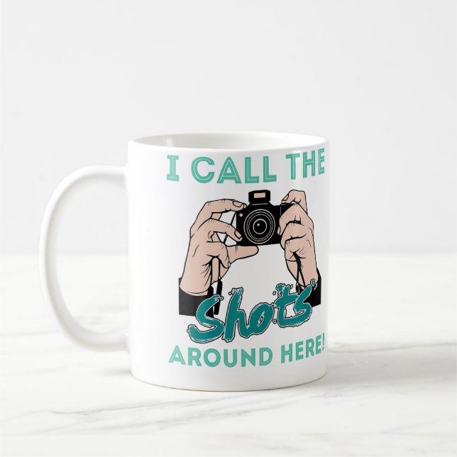 I Call The Shots Around Here Funny Photography T S Coffee Mug (Left)