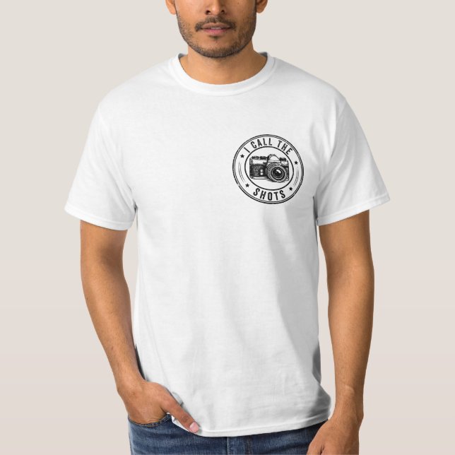I Call The Shots Camera Fun Photographer Two Sided T-Shirt (Front)