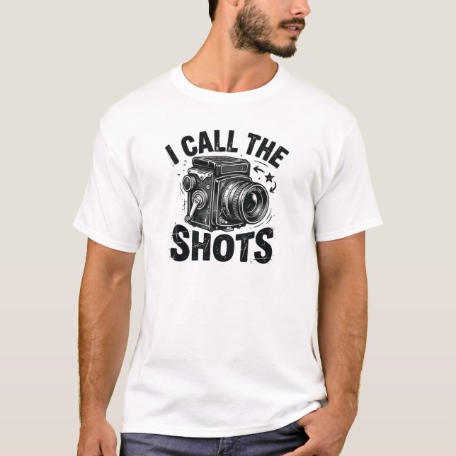 I Call the Shots T-Shirt | Funny Photography Shirt (Front)
