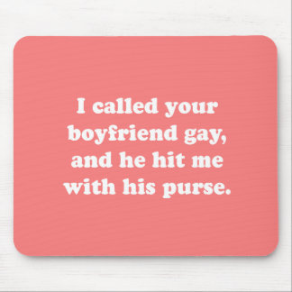 I CALLED YOUR BOYFRIEND GAY MOUSE PAD