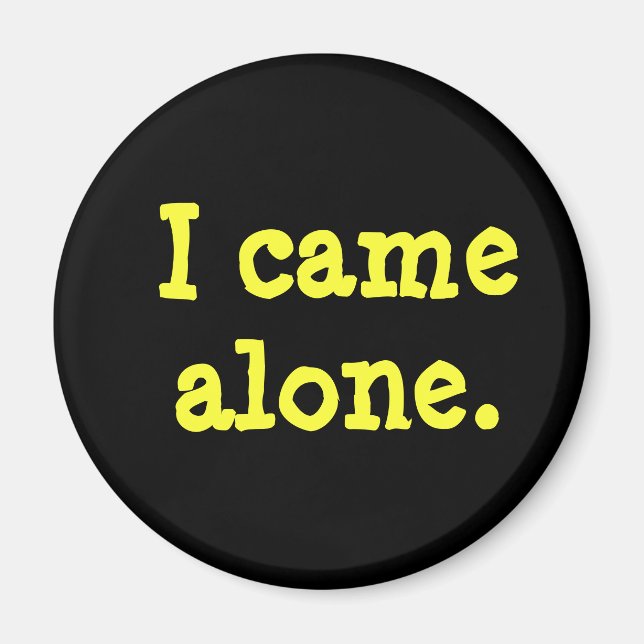 “I Came Alone” Magnet (Front)