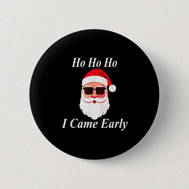I Came Early Ho Christmas Funny Naughty Dirty Raun Button (Front)