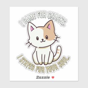 I Came for Snacks, Stayed for Your Soul Cute Cat Sticker