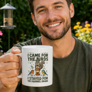 I Came for the Birds Funny Squirrel Mug