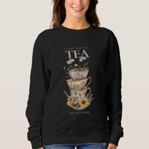 I Came For The Tea And The Gossip - Tea Cup Graphi Sweatshirt