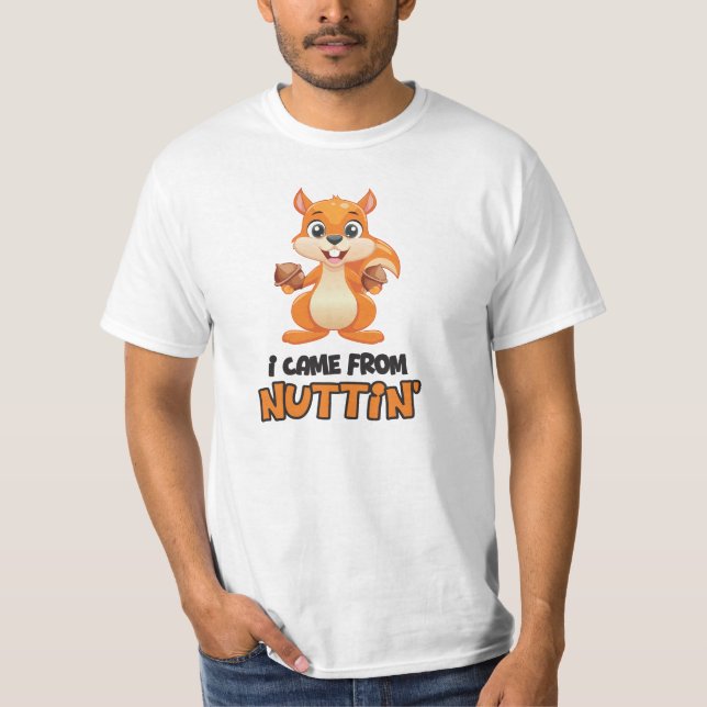 I Came From Nuttin' T-Shirt (Front)